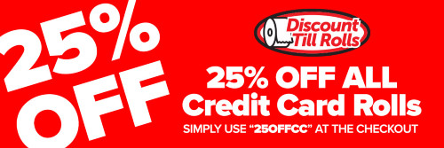 25% Discount on Credit Card Rolls